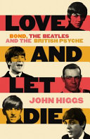 Love and let die : Bond, the Beatles and the British psyche /