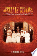 Servants' stories : life below stairs in their own words, 1800-1950 /