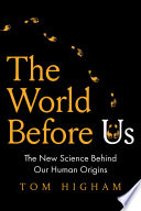 The world before us : the new science behind our human origins /