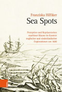 Sea Spots : Perzeption und Repräsentation maritimer Räume im Kontext englischer und niederländischer Explorationen um 1600 /