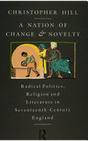 A nation of change and novelty : radical politics, religion, and literature in seventeenth-century England /