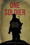 One soldier : a Canadian soldier's fight against the Islamic State /
