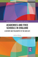Academies and free schools in England : a history and philosophy of the Gove Act /