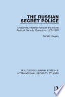 The Russian secret police : Muscovite, Imperial Russian and Soviet Political security operations, 1565-1970 /