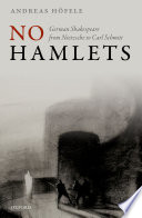 No Hamlets. German Shakespeare from Friedrich Nietzsche to Carl Schmitt. /