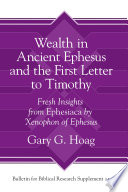 Wealth in ancient Ephesus and the First Letter to Timothy : fresh insights from Ephesiaca by Xenophon of Ephesus /