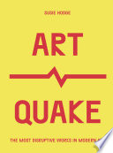 Artquake : the most disruptive works in modern art /