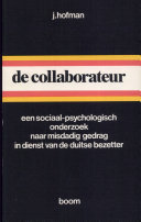 De collaborateur : een sociaal-psychologisch onderzoek naar misdadig gedrag in dienst van de Duitse bezetter /