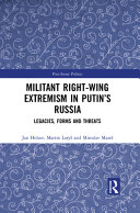 Militant right-wing extremism in Putin's Russia : legacies, forms and threats /