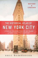 The historical atlas of New York City : a visual celebration of 400 years of New York City's history /