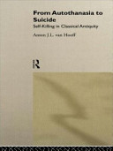 From autothanasia to suicide : self-killing in classical antiquity /
