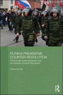 Putins �preventive counter-revolution� : post-Soviet authoritarianism and the spectre of Velvet Revolution /