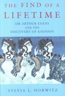 The find of a lifetime : Sir Arthur Evans and the discovery of Knossos /