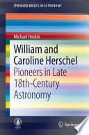 William and Caroline Herschel : pioneers in late 18th-century astronomy /