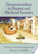 Transnationalism in ancient and medieval societies : the role of cross-border trade and travel /