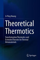 Theoretical thermotics : transformation thermotics and extended theories for thermal metamaterials /