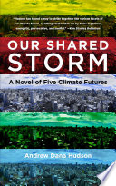 Our Shared Storm : A Novel of Five Climate Futures /