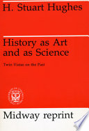 History as art and as science : twin vistas on the past /