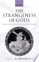 The strangeness of gods historical perspectives on the interpretation of Athenian religion /