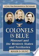 Colonels in blue : Missouri and the western states and territories : a Civil War biographical dictionary /
