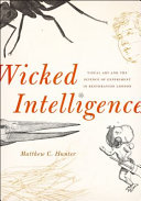 Wicked Intelligence : Visual Art and the Science of Experiment in Restoration London