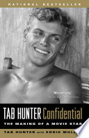 Tab Hunter confidential : the making of a movie star /