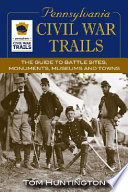 Pennsylvania Civil War trails : the guide to battle sites, monuments, museums and towns /