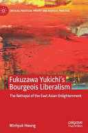 Fukuzawa Yukichi's Bourgeois Liberalism : The Betrayal of the East Asian Enlightenment /