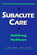 Subacute care : redefining healthcare /