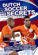 Dutch soccer secrets playing and coaching philosophy--coaching, tactics, technique /
