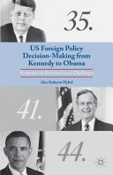 US foreign policy decision-making from Kennedy to Obama : responses to international challenges /