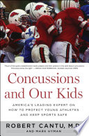 Concussions and our kids : america's leading expert on how to protect young athletes and keep sports safe /