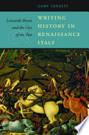 Writing history in Renaissance Italy : Leonardo Bruni and the uses of the past /