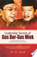 Leadership secrets of Gus Dur-Gus Miek : rahasia mengelola potensi diri untuk menjadi pemimpin yang dicintai /