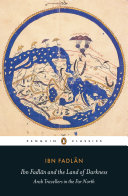 Ibn Fadlān and the land of darkness : Arab travellers in the far north /