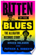 Bitten by the blues : the Alligator Records story /