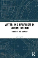 Water and Urbanism in Roman Britain : Hybridity and Identity /
