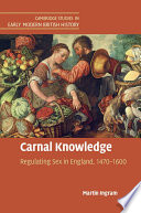 Carnal knowledge : regulating sex in England, 1470-1600 /