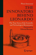 The innovators behind Leonardo : the true story of the scientific and technological Renaissance /