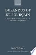 Durandus of St. Pourçain a Dominican theologian in the shadow of Aquinas /