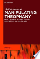 Manipulating theophany : light and ritual in north Adriatic architecture (ca. 400-ca. 800) /