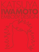 Katsuya Iwamoto : embody design /
