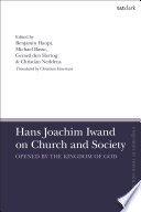 Hans Joachim Iwand on church and society : opened by the Kingdom of God /