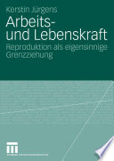 Arbeits- und lebenskraft reproduktion als eigensinnige grenzziehung /