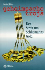 Geheimsache Troja : der Streit um Schliemanns Gold /