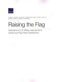 Raising the flag : implications of U.S. military approaches to general and flag officer development /
