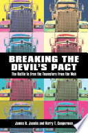 Breaking the devil's pact : the battle to free the Teamsters from the mob /