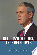 Reluctant sleuths, true detectives /