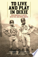 To live and play in Dixie : pro football's entry into the Jim Crow South /