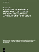 La féodalité en Grèce médiévale : les "Assises de Romanie" :  sources, application  et diffusion /